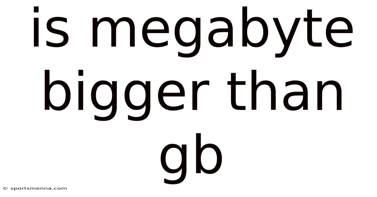 Is Megabyte Bigger Than Gb