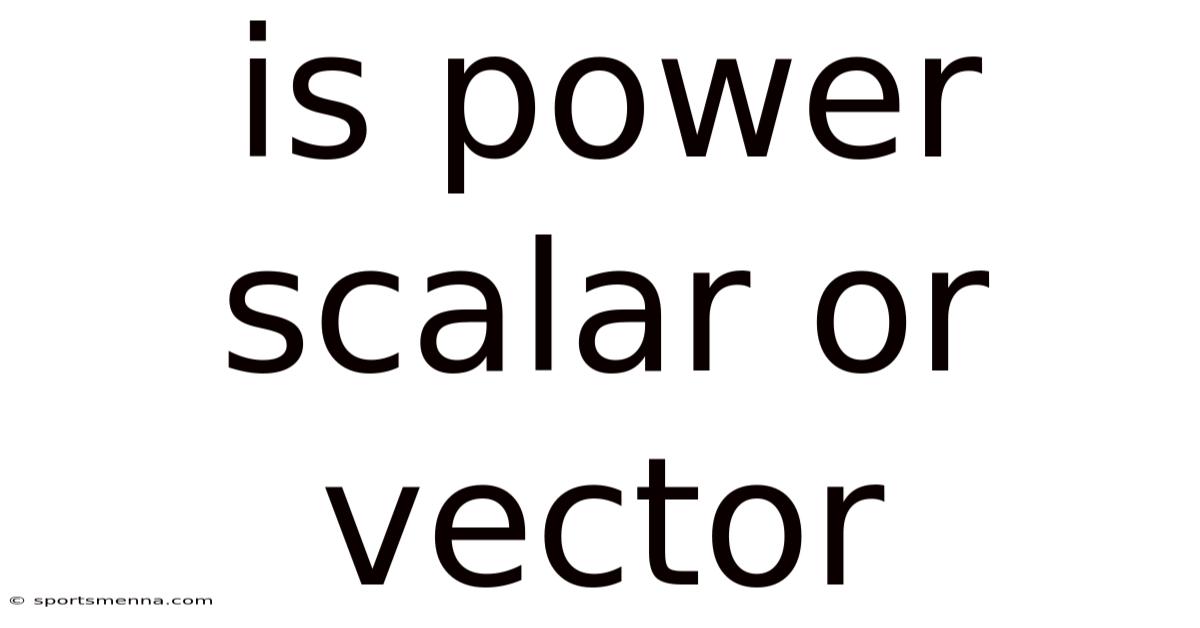 Is Power Scalar Or Vector