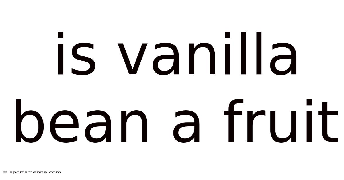 Is Vanilla Bean A Fruit
