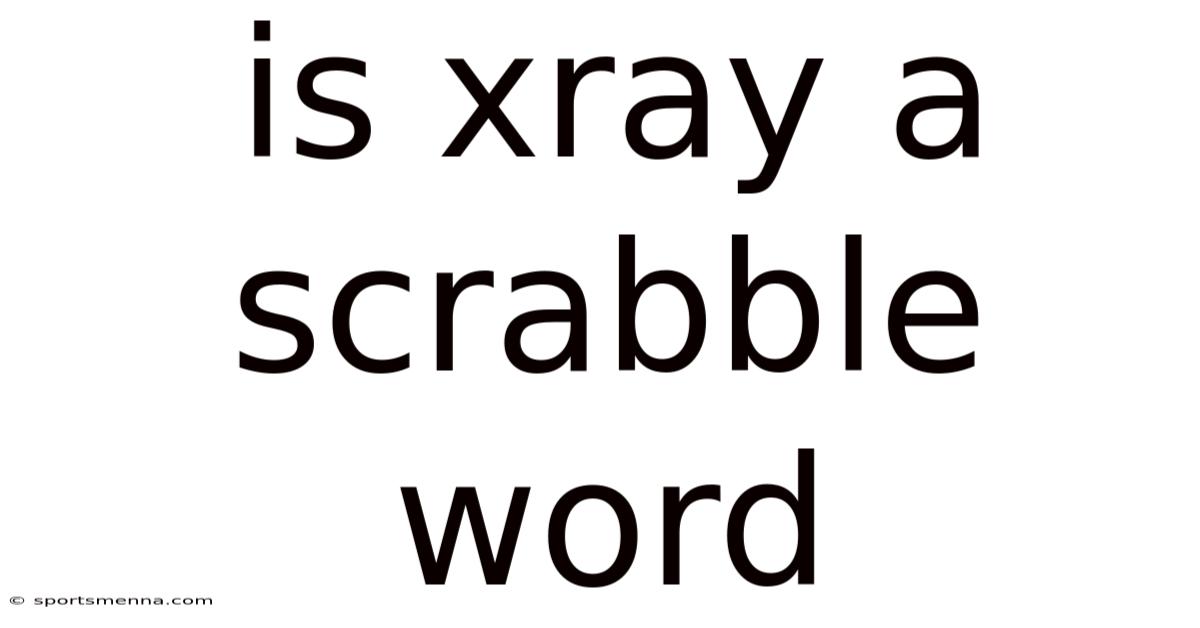Is Xray A Scrabble Word