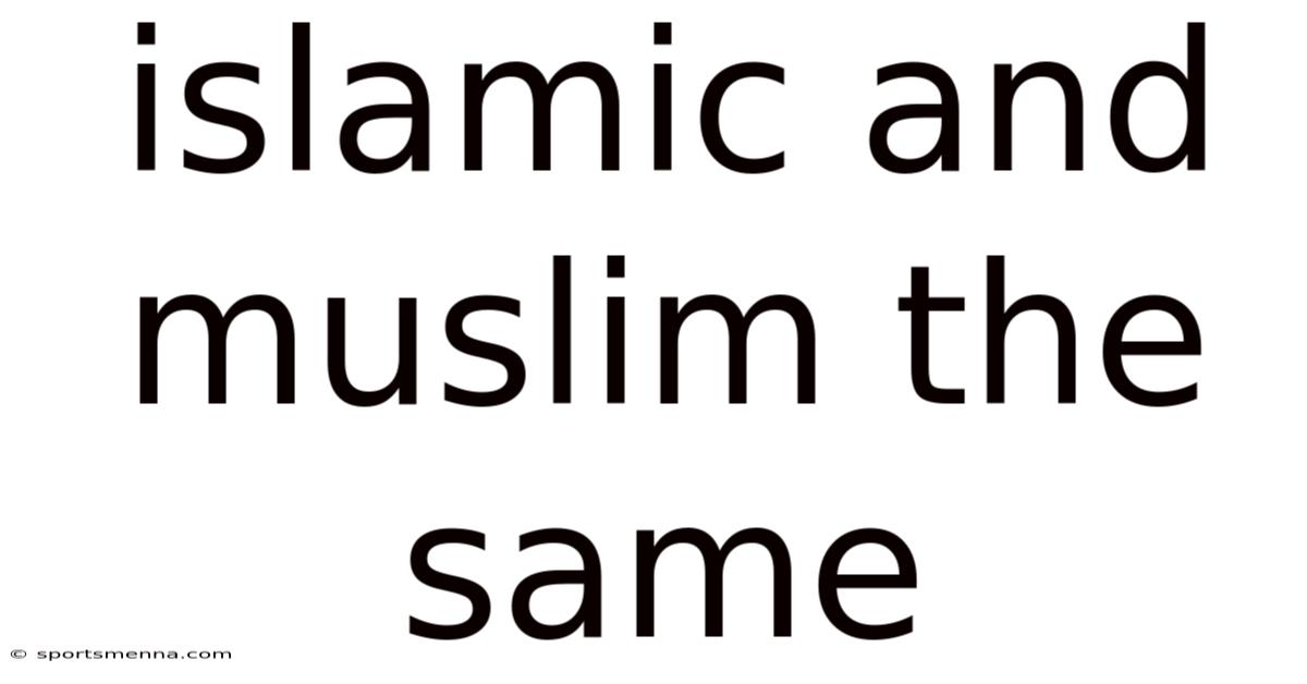 Islamic And Muslim The Same
