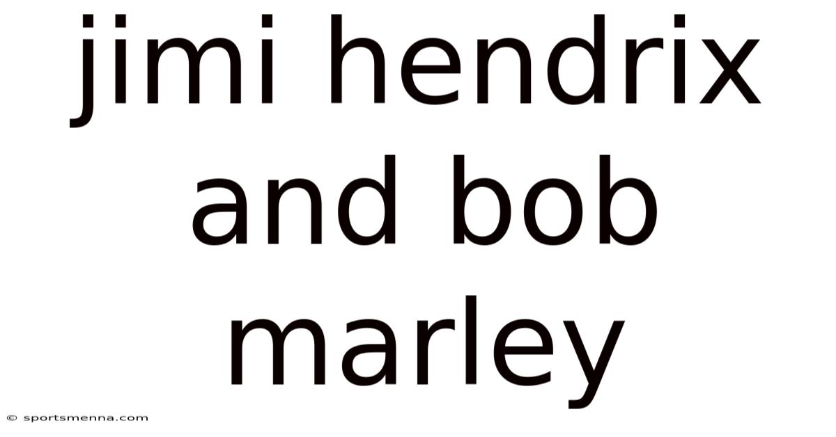 Jimi Hendrix And Bob Marley
