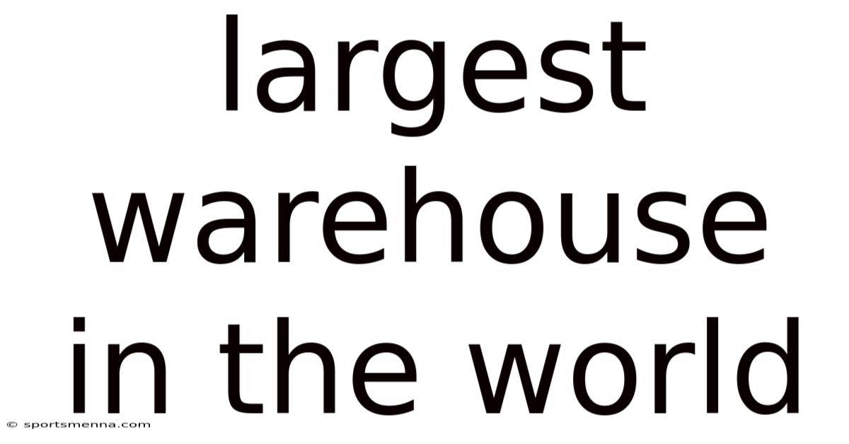 Largest Warehouse In The World