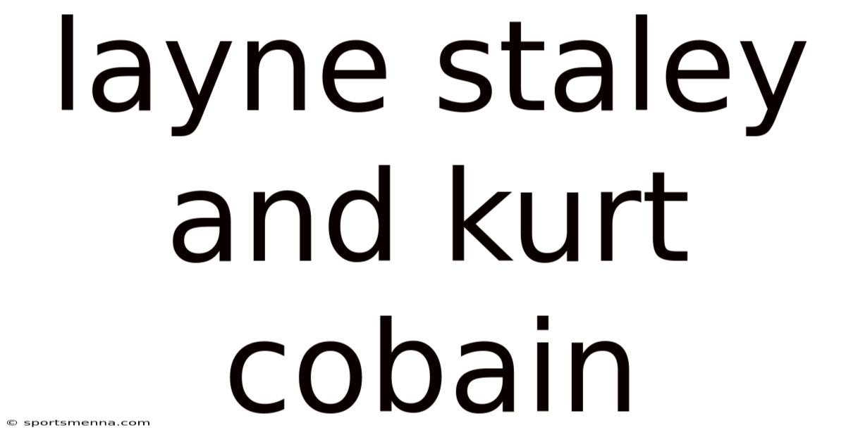 Layne Staley And Kurt Cobain