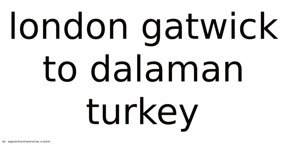London Gatwick To Dalaman Turkey