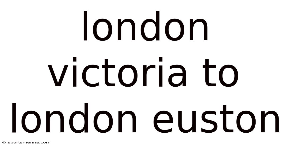 London Victoria To London Euston