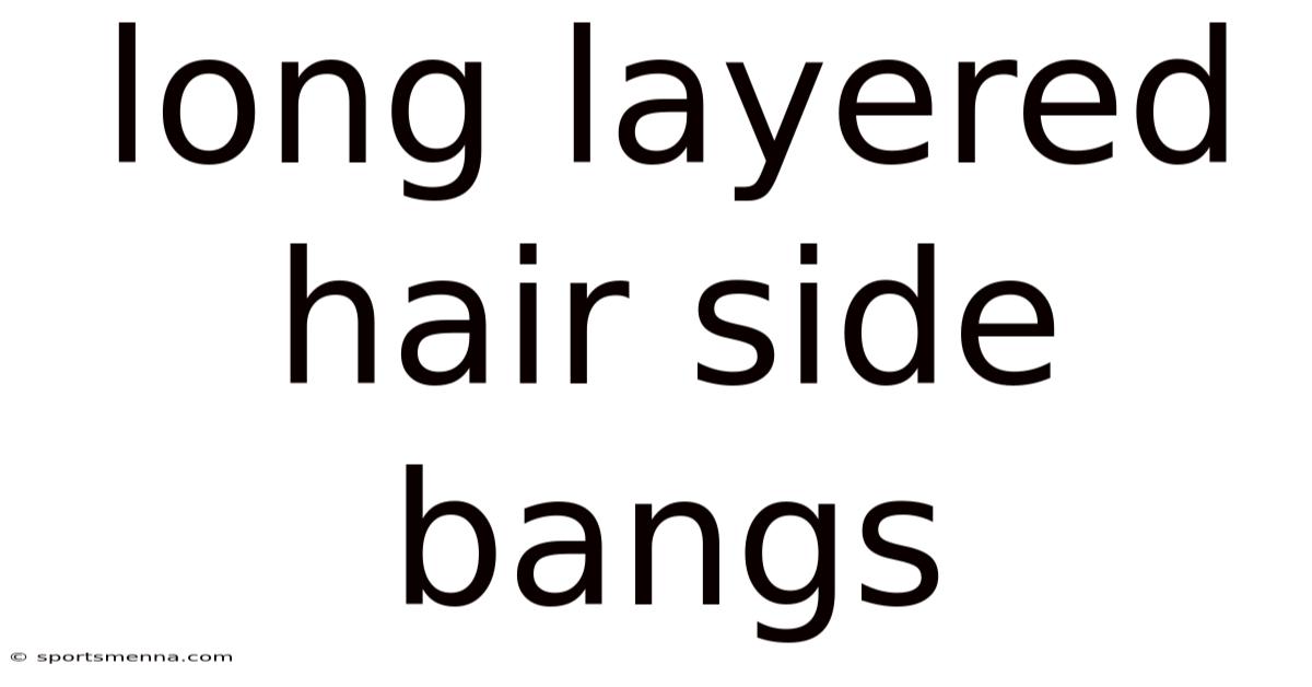 Long Layered Hair Side Bangs