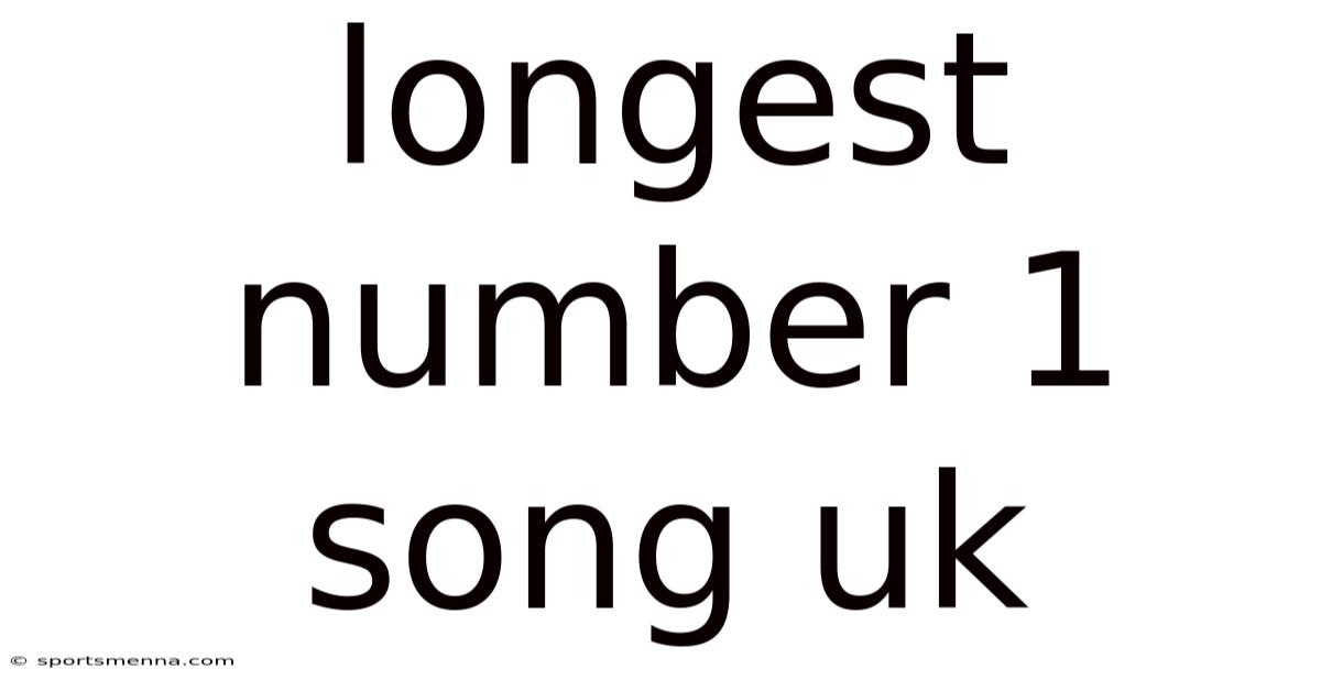 Longest Number 1 Song Uk