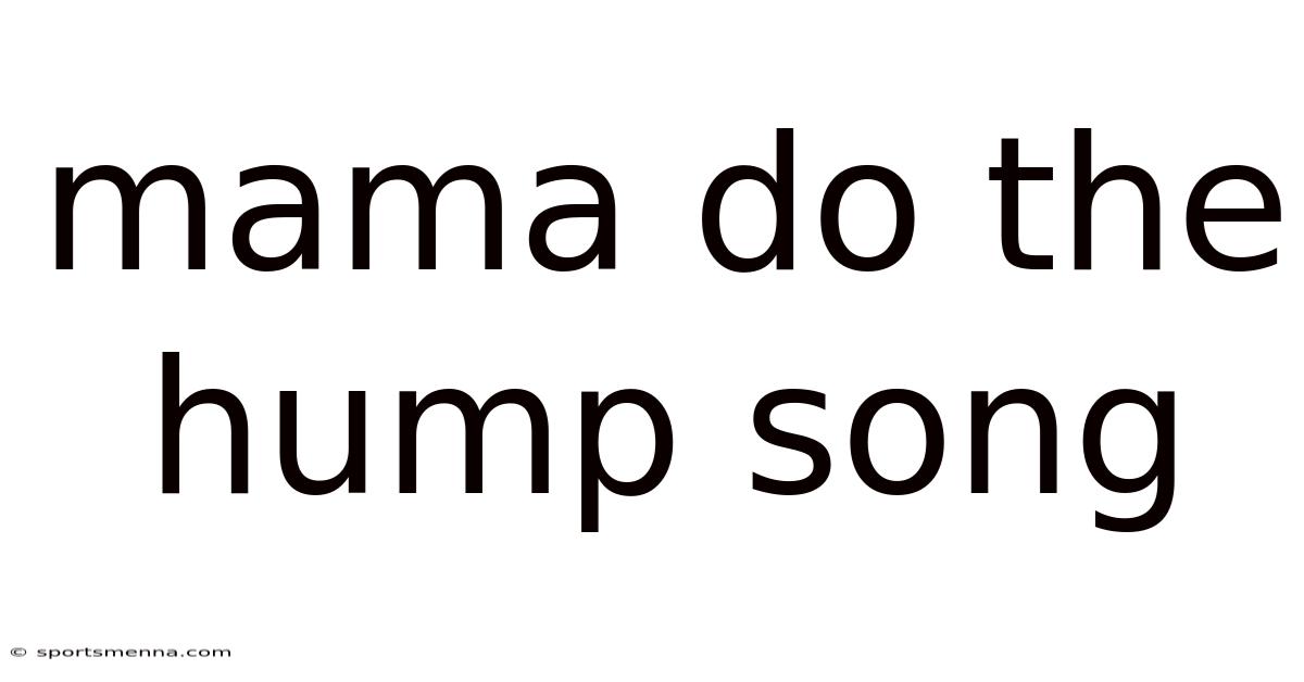Mama Do The Hump Song