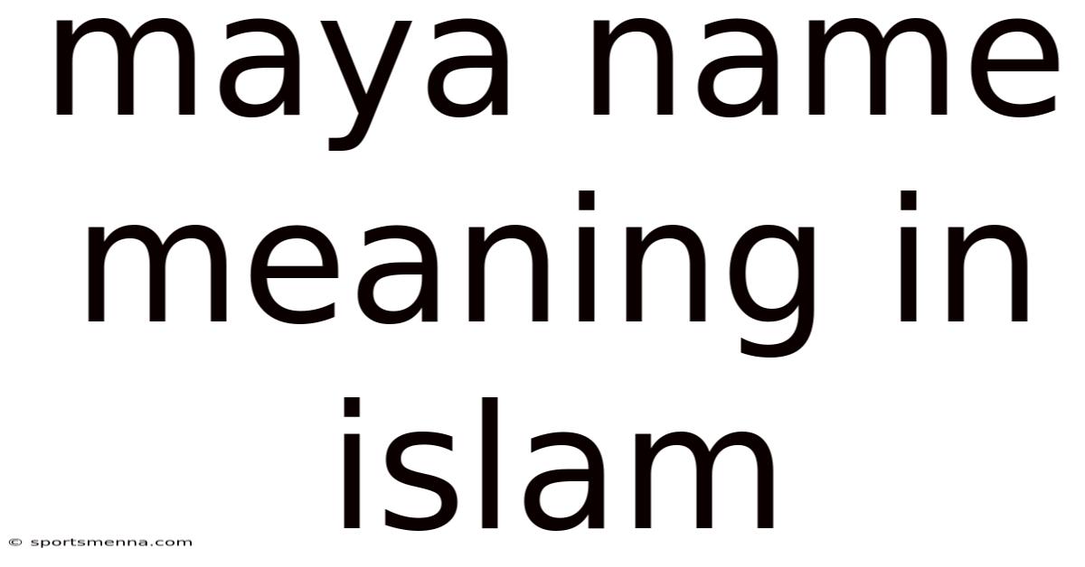 Maya Name Meaning In Islam