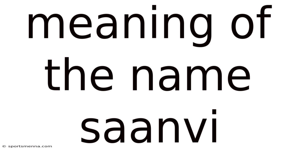 Meaning Of The Name Saanvi
