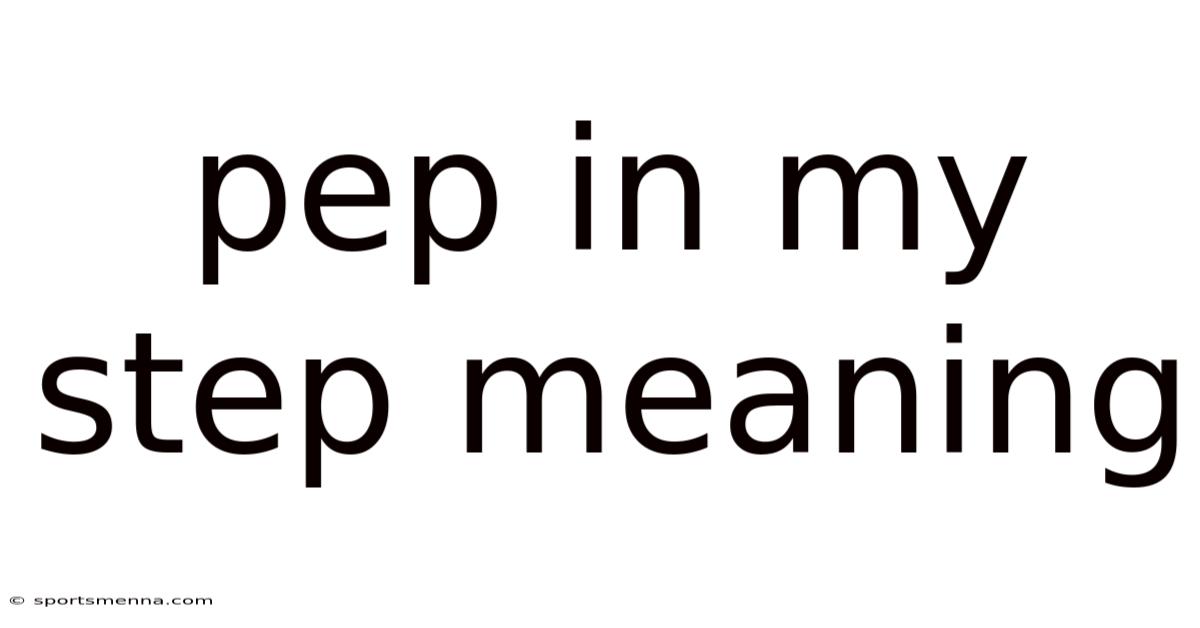 Pep In My Step Meaning