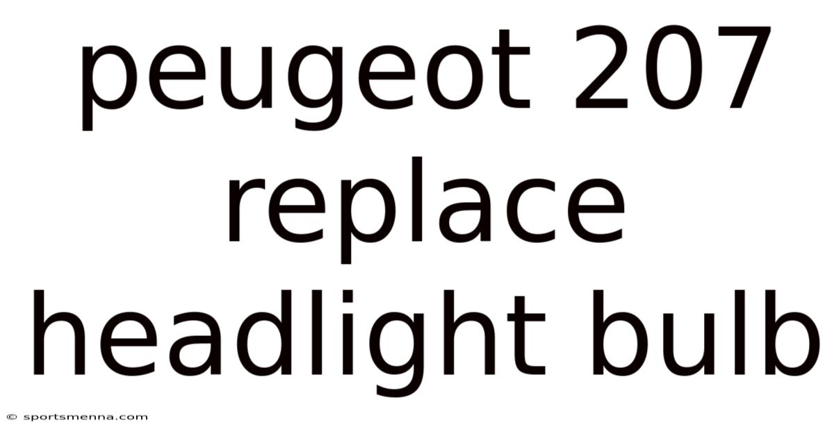 Peugeot 207 Replace Headlight Bulb