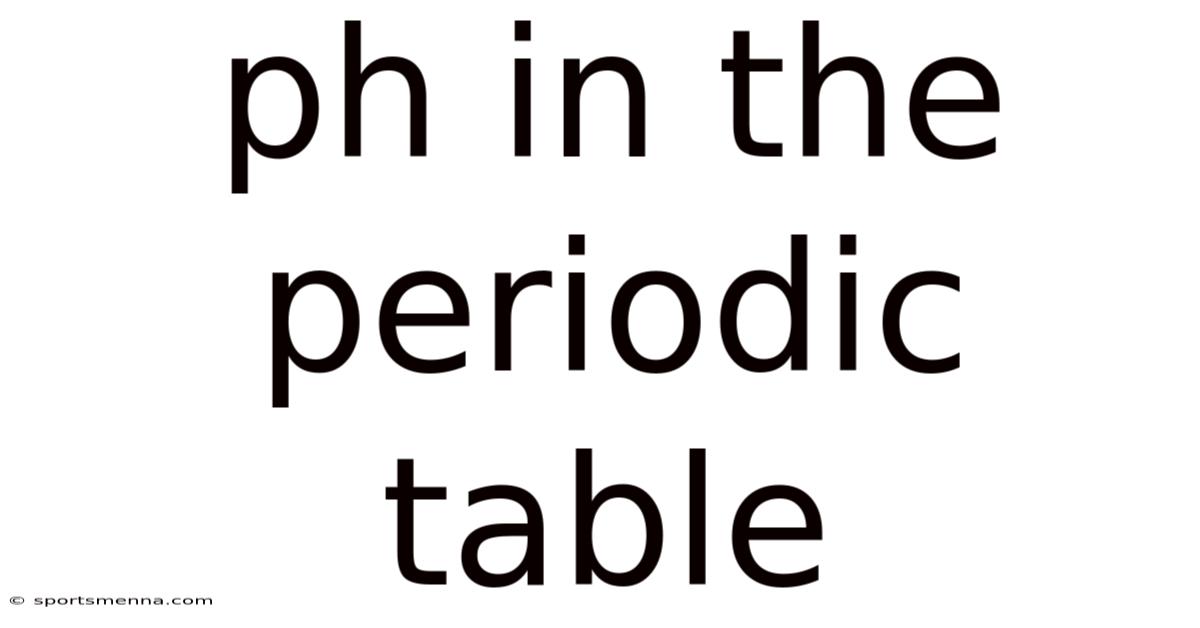 Ph In The Periodic Table