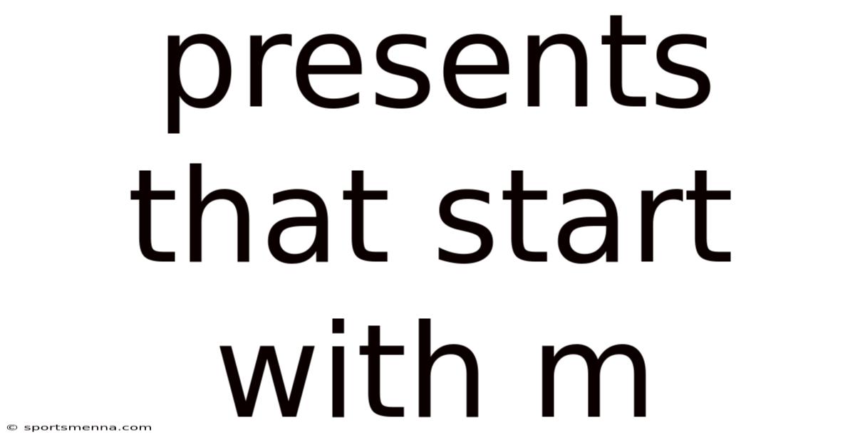 Presents That Start With M