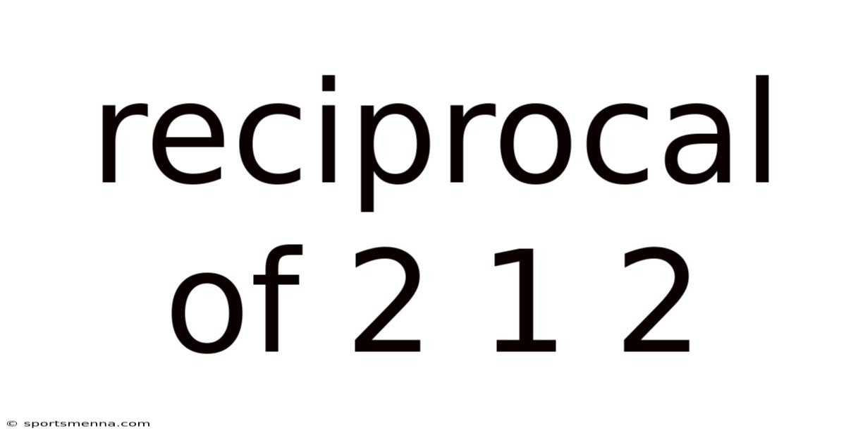 Reciprocal Of 2 1 2