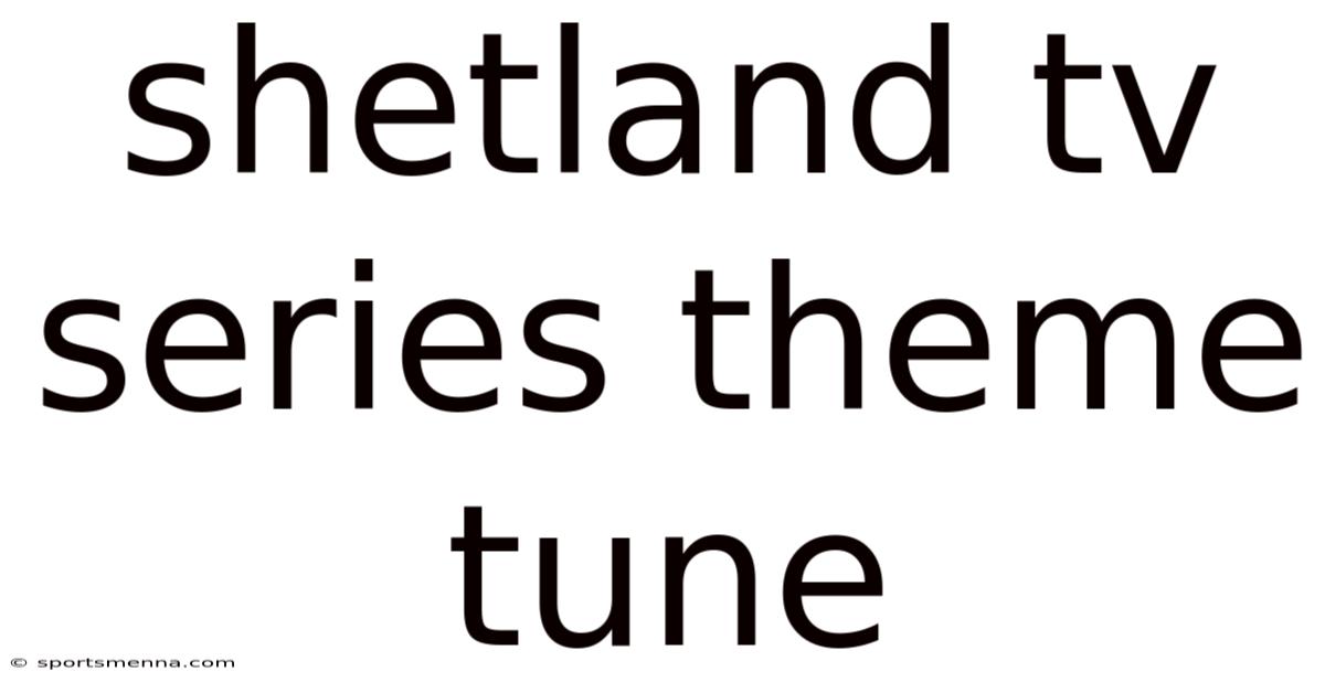 Shetland Tv Series Theme Tune