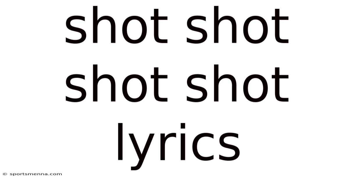 Shot Shot Shot Shot Lyrics