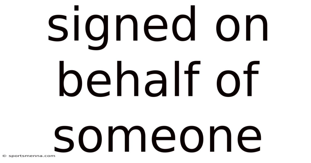 Signed On Behalf Of Someone