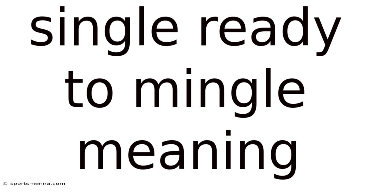 Single Ready To Mingle Meaning
