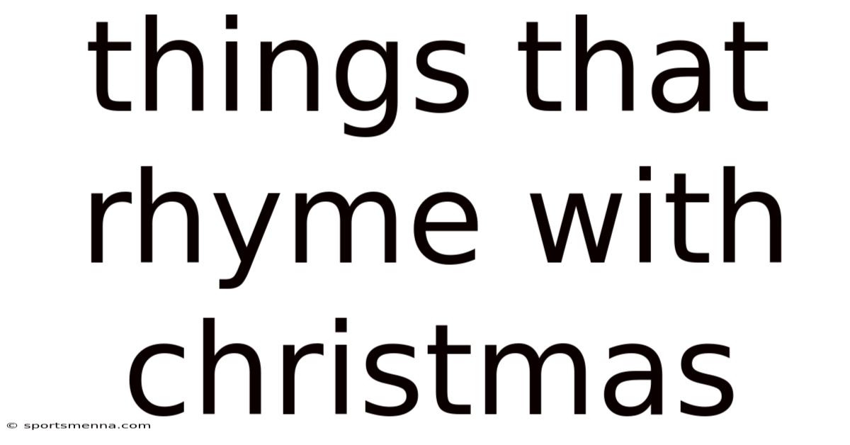 Things That Rhyme With Christmas
