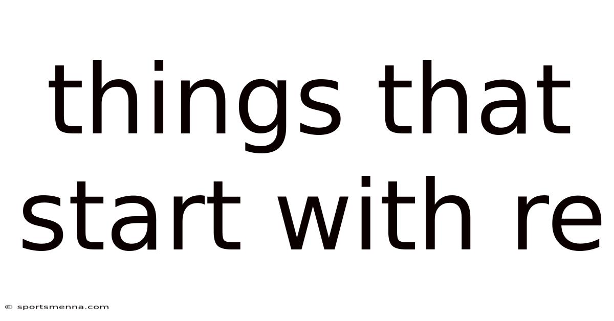Things That Start With Re
