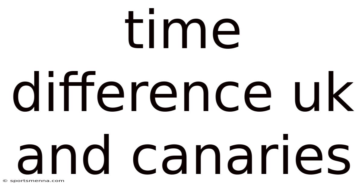 Time Difference Uk And Canaries