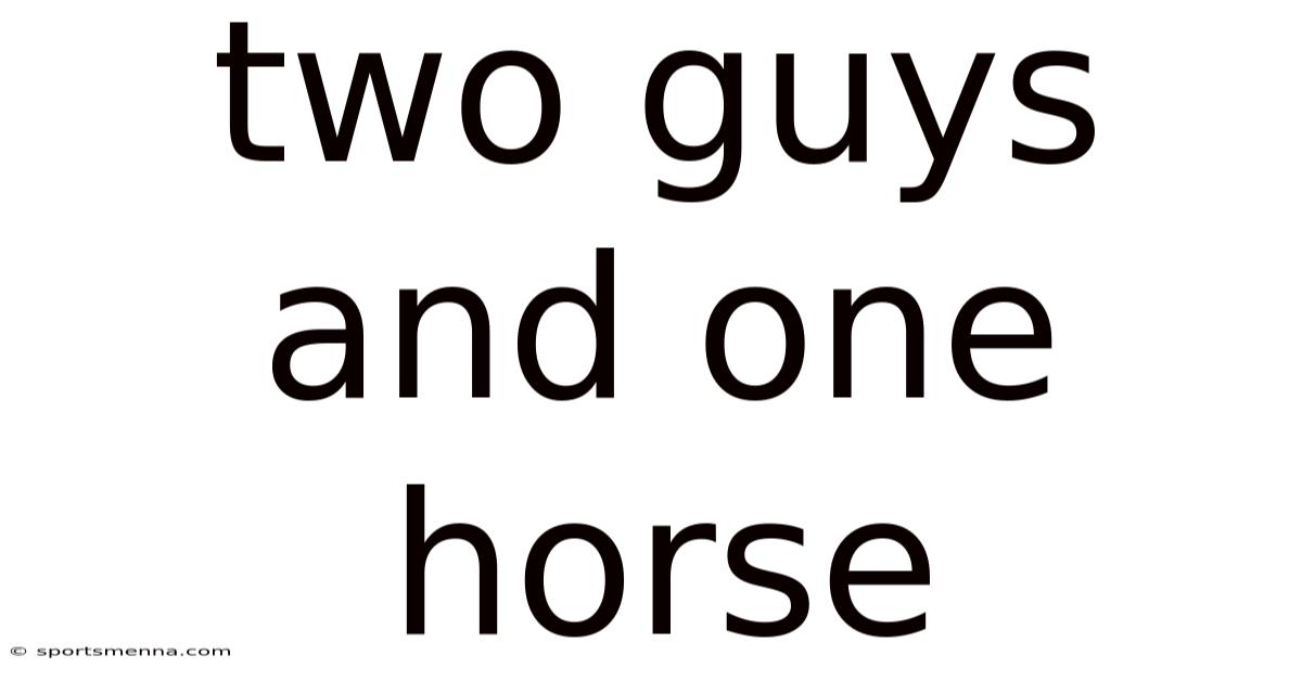 Two Guys And One Horse