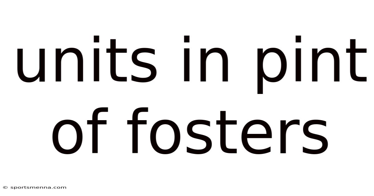 Units In Pint Of Fosters