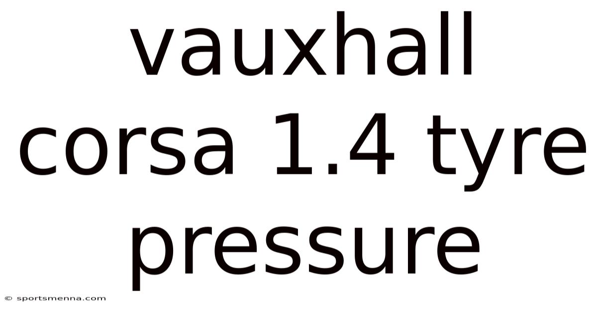 Vauxhall Corsa 1.4 Tyre Pressure