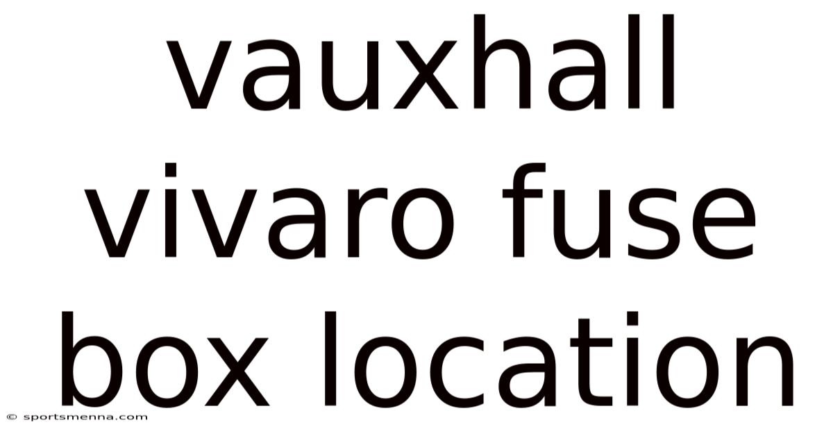 Vauxhall Vivaro Fuse Box Location