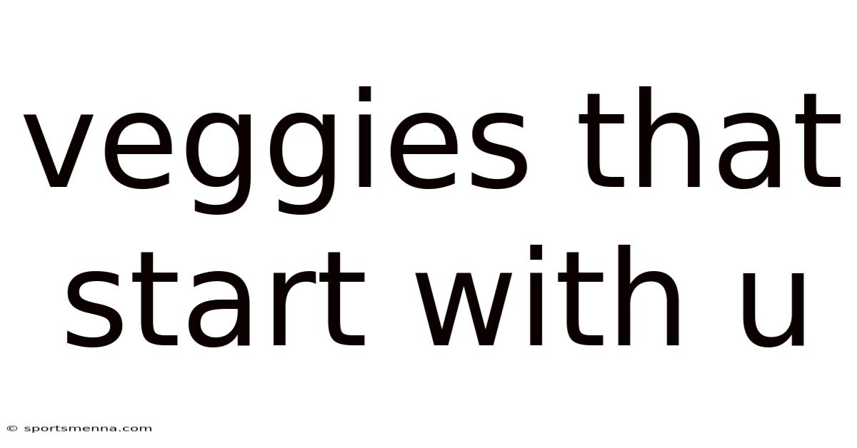 Veggies That Start With U
