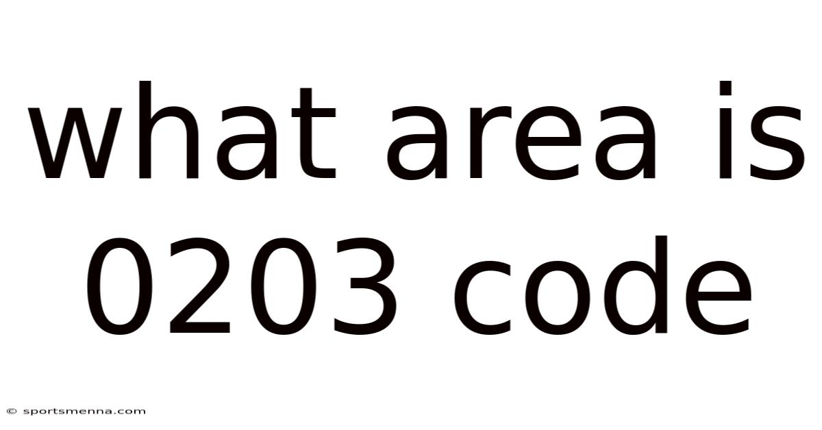 What Area Is 0203 Code