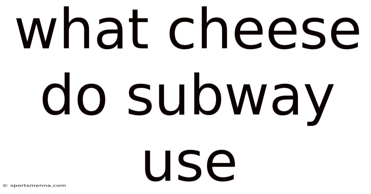 What Cheese Do Subway Use