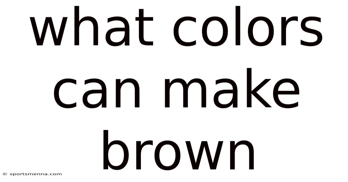 What Colors Can Make Brown