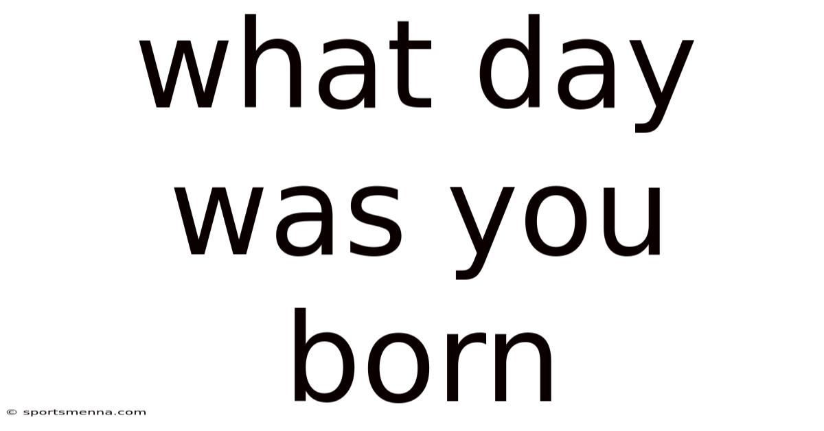 What Day Was You Born