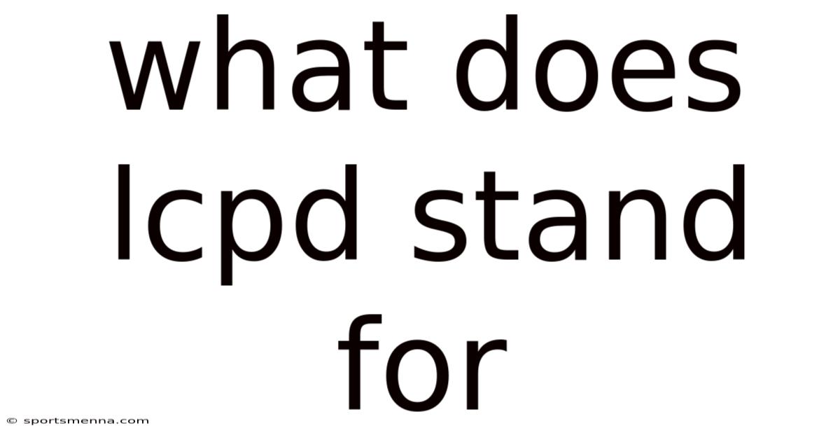 What Does Lcpd Stand For