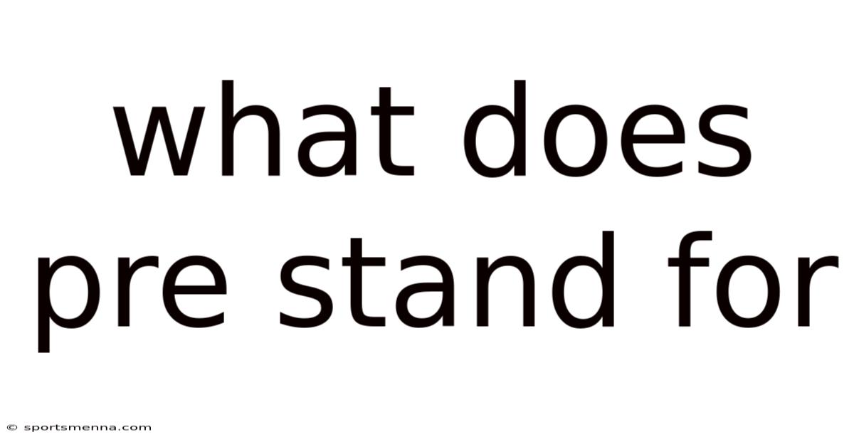 What Does Pre Stand For