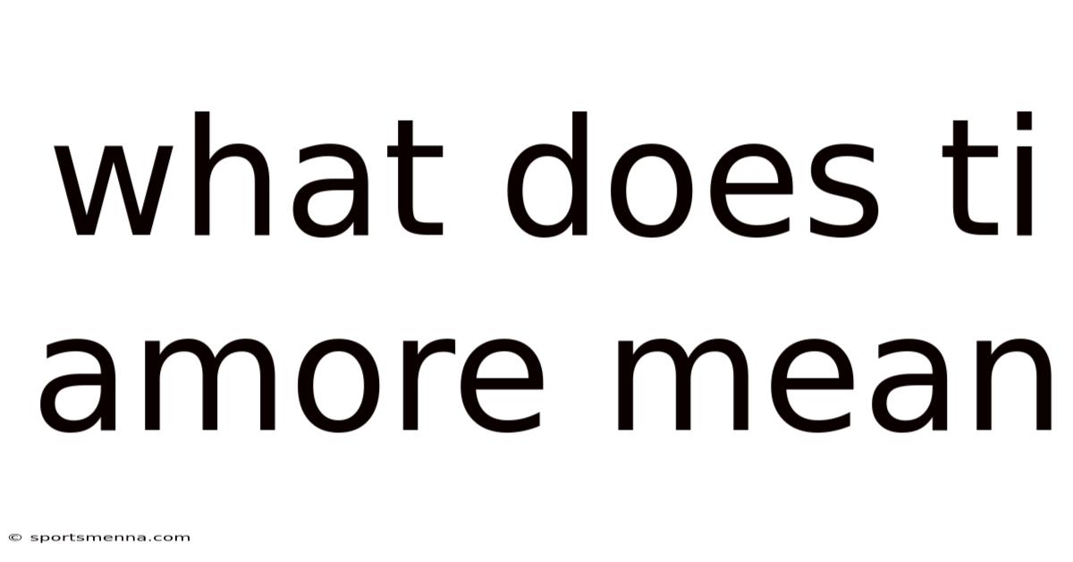 What Does Ti Amore Mean