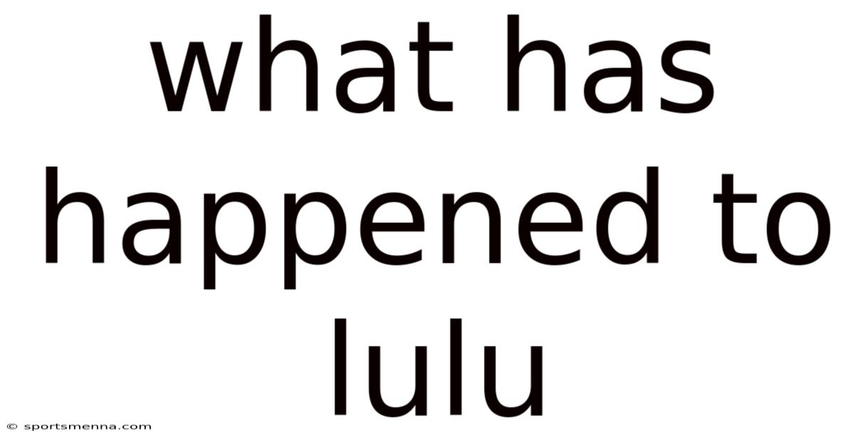 What Has Happened To Lulu