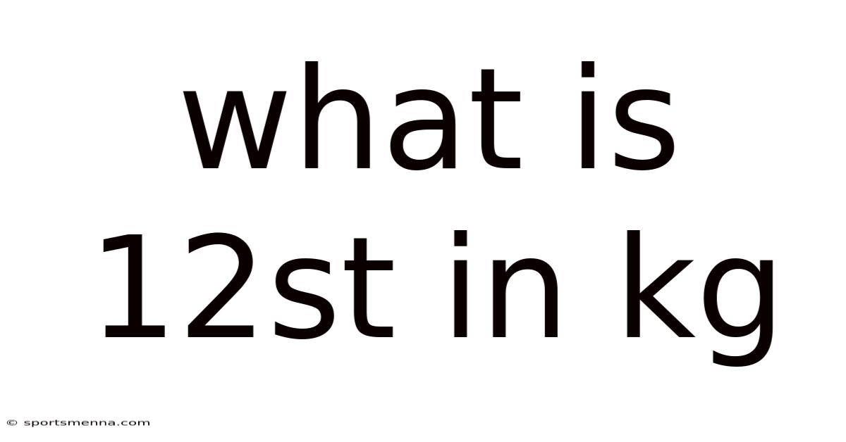 What Is 12st In Kg