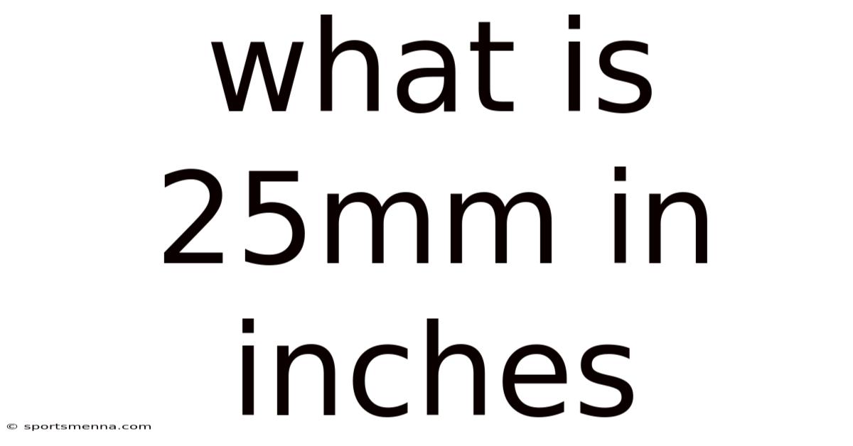 What Is 25mm In Inches