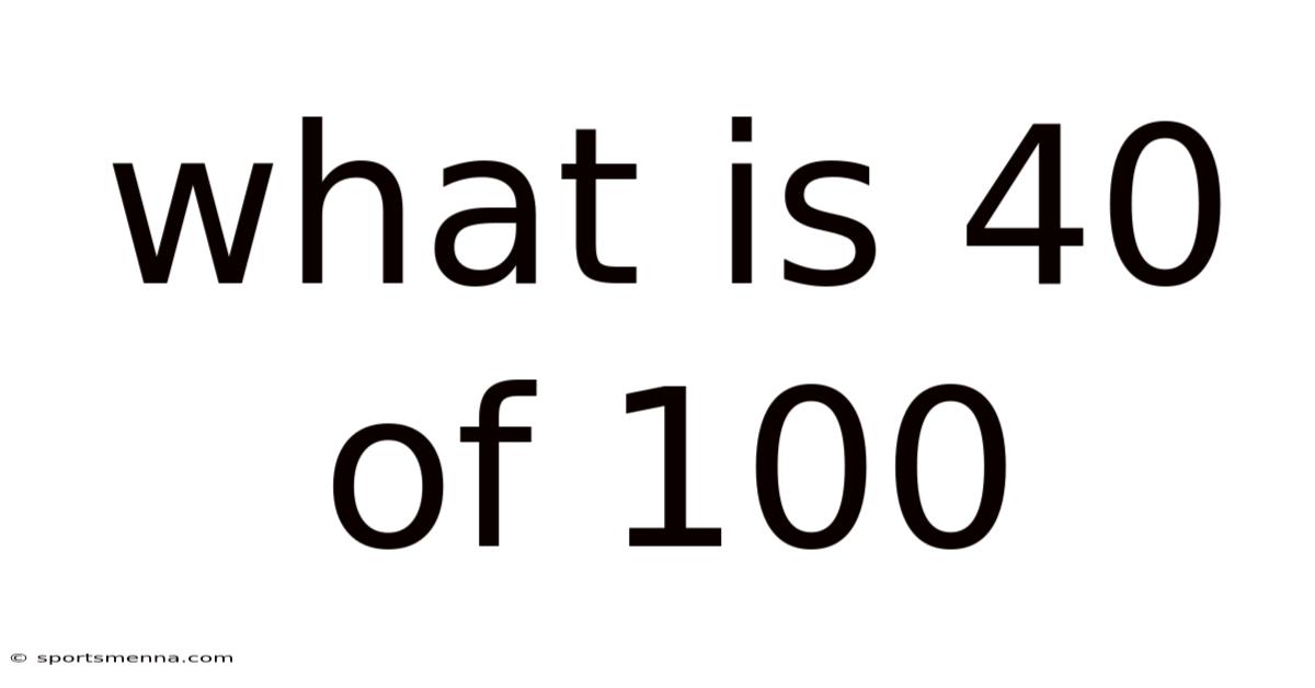 What Is 40 Of 100