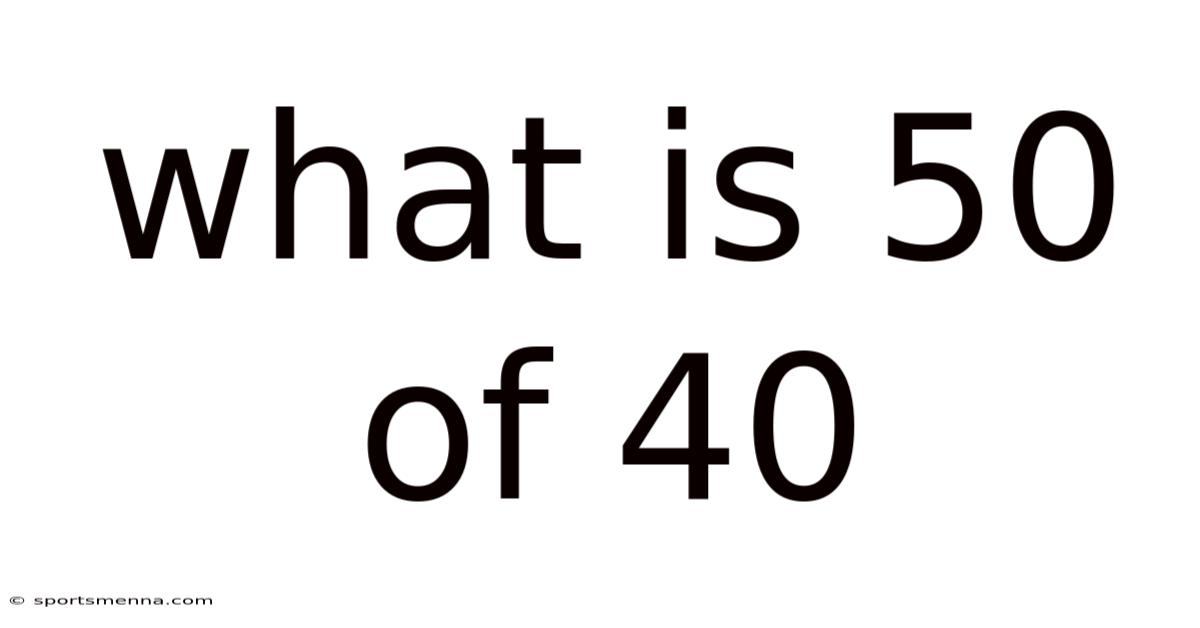 What Is 50 Of 40