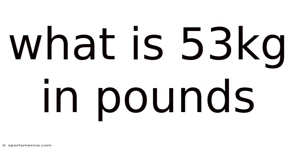What Is 53kg In Pounds