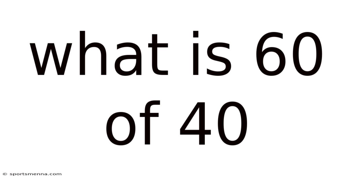 What Is 60 Of 40