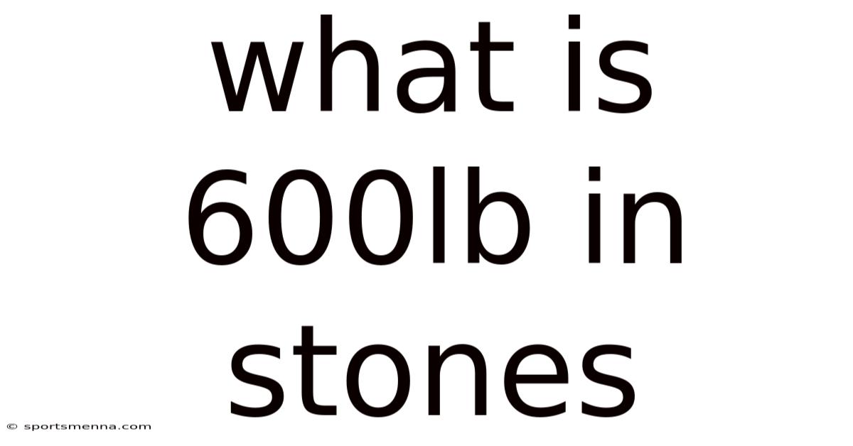 What Is 600lb In Stones