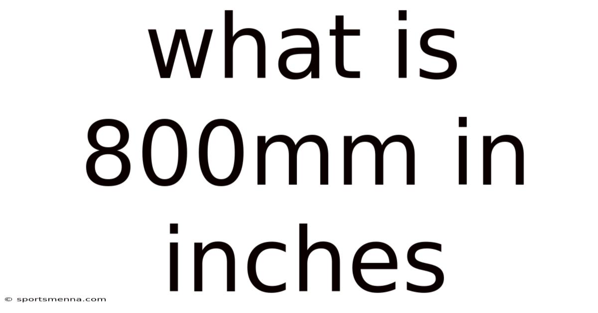 What Is 800mm In Inches