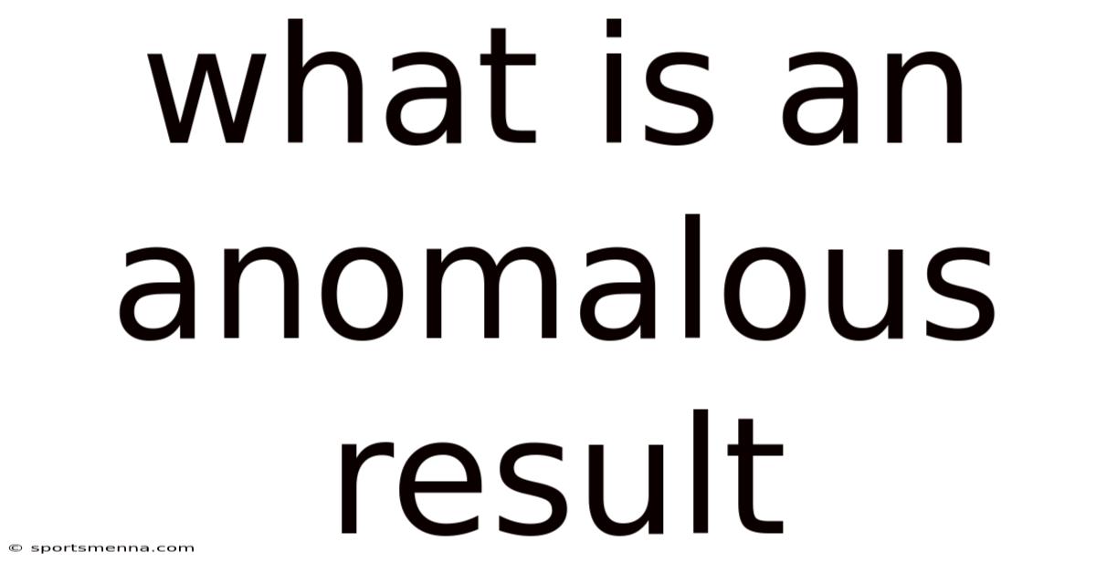 What Is An Anomalous Result