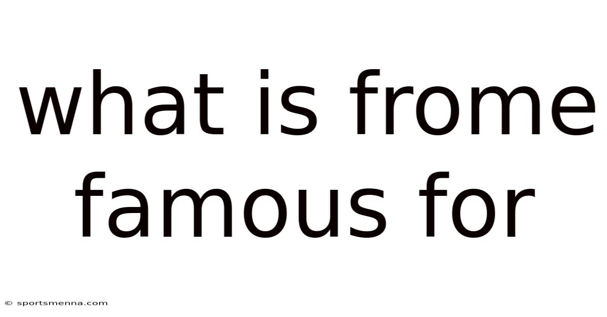 What Is Frome Famous For